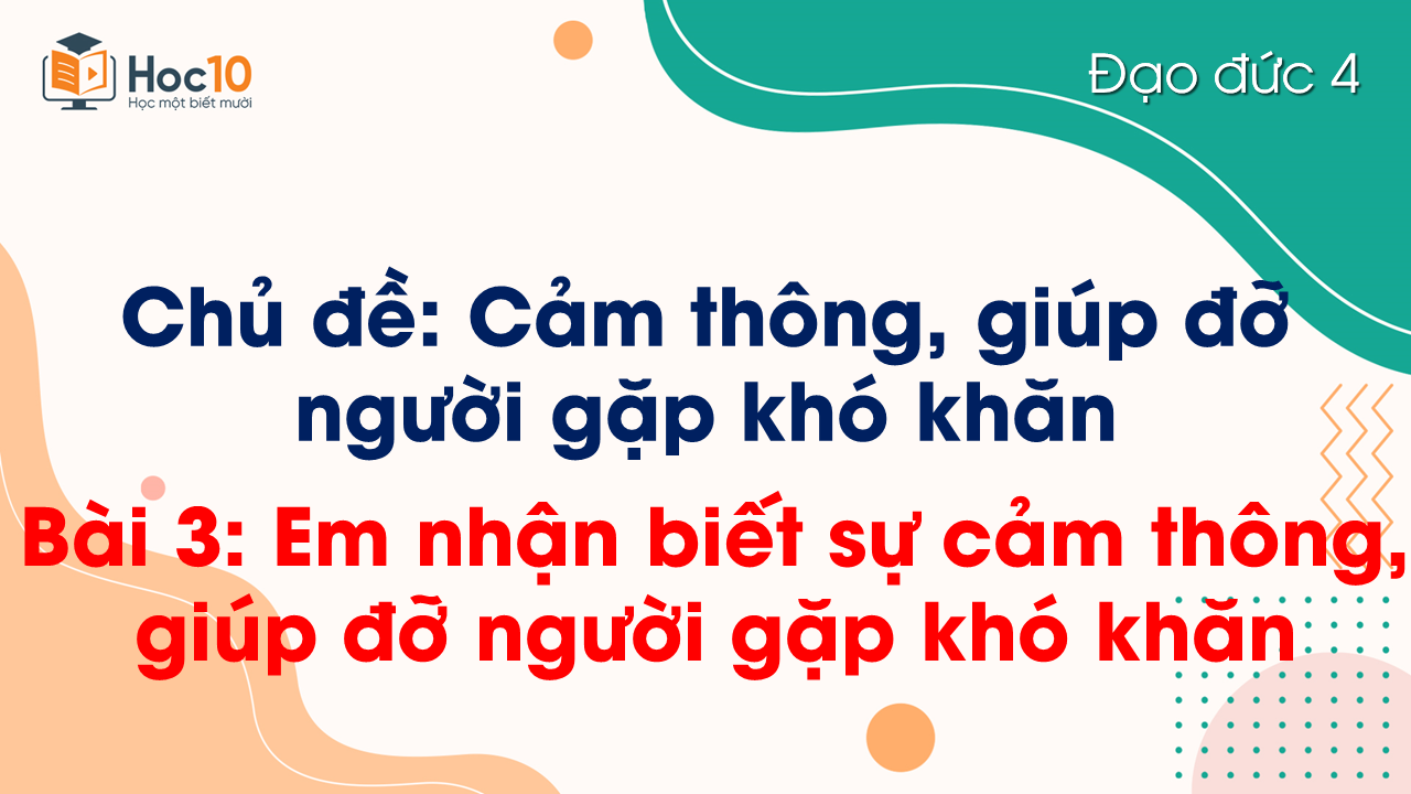 Bài 3 Em nhận biết sự cảm thông, giúp đỡ người khó khăn